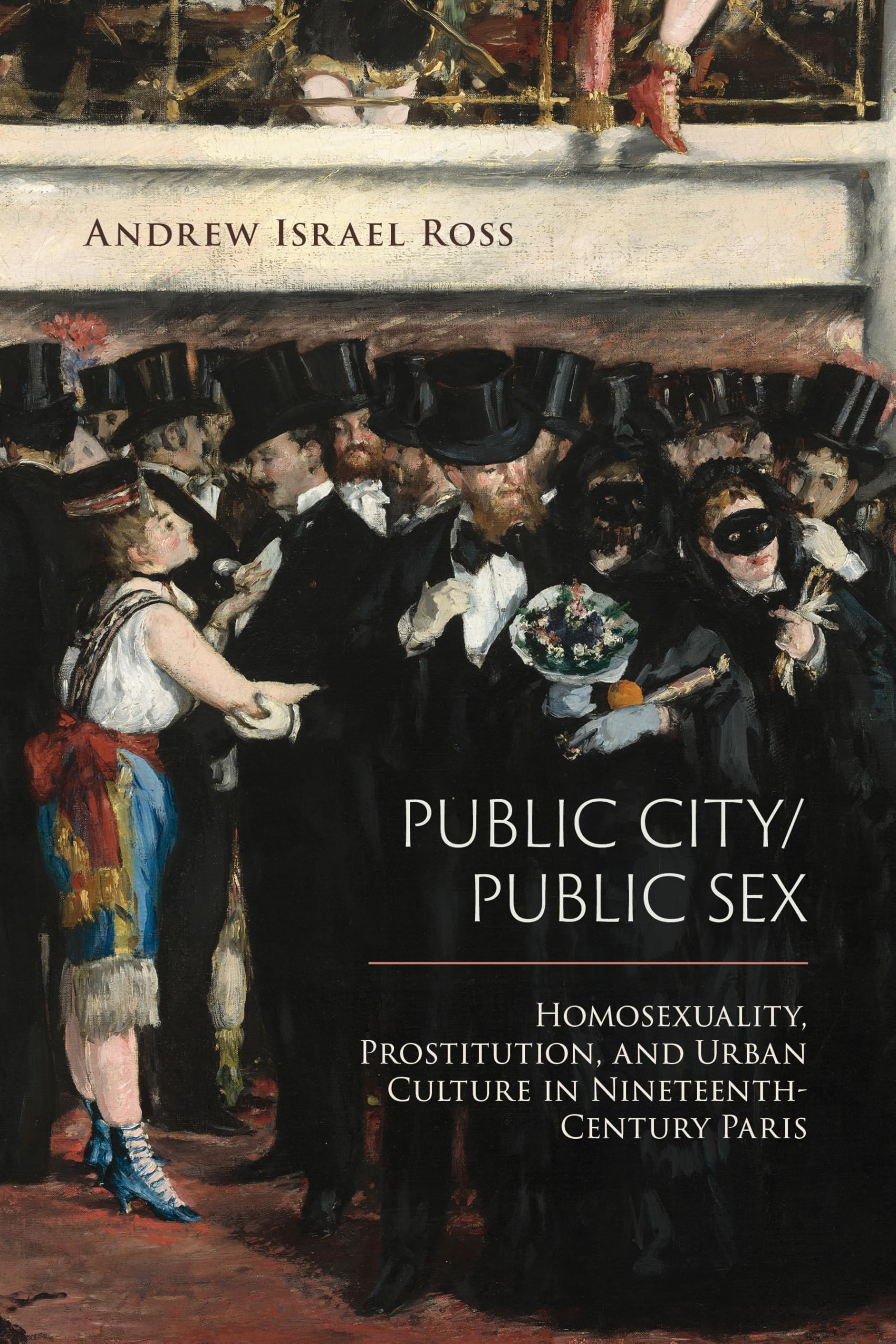 Public City/Public Sex: Homosexuality, Prostitution, and Urban Culture in Nineteenth-Century Paris (Sexuality Studies) Psychology