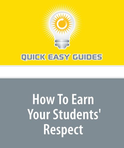How To Earn Your Students' Respect: Learn to Give Respect, and Earn Respect book