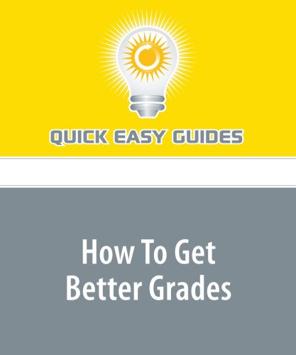 How To Get Better Grades: Get Good Grades at School by Following Simple Tips Learning & Reference