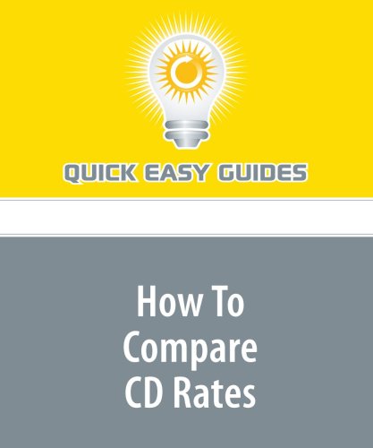 How To Compare CD Rates: Get the Best Possible CD Deal Business, Finance & Career