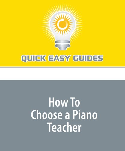How To Choose a Piano Teacher: Avoid the Pitfalls of Choosing the Wrong Piano Teacher Hobbies & Crafts
