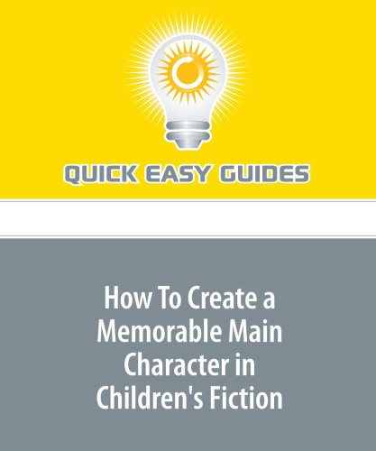 How To Create a Memorable Main Character in Children's Fiction Hobbies & Crafts