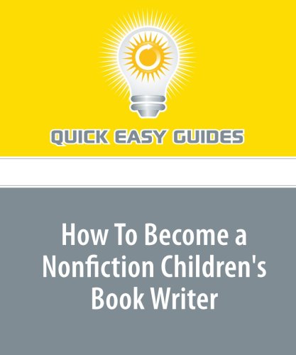 How To Become a Nonfiction Children's Book Writer: Write Books for Nonfiction Children's Publishers Hobbies & Crafts