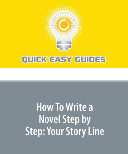 How To Write a Novel Step by Step: Your Story Line: Part 4 in a Series of 5 Hobbies & Crafts
