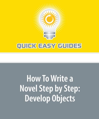 Product Image: How To Write a Novel Step by Step: Develop Objects: Part 3 in a Series of 5