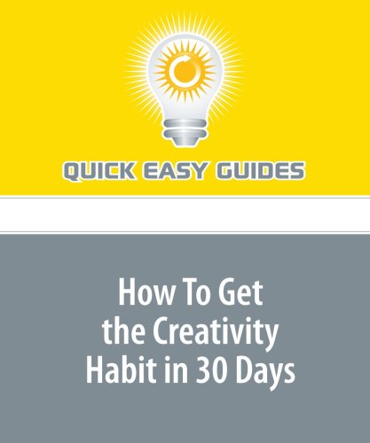 How To Get the Creativity Habit in 30 Days Hobbies & Crafts