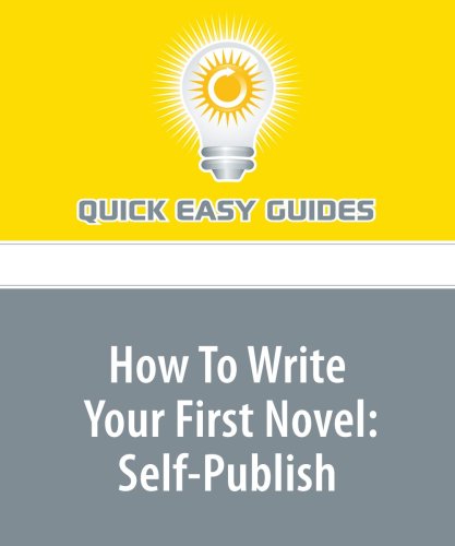 How To Write Your First Novel: Self-Publish: Part 3 in the 3-Part Series Hobbies & Crafts