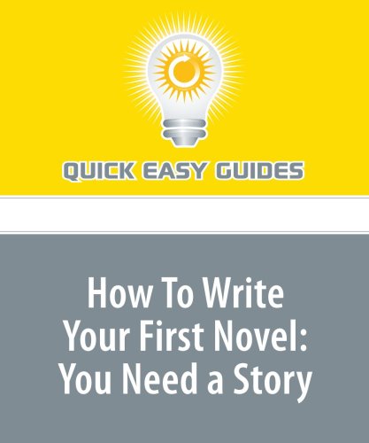 How To Write Your First Novel: You Need a Story: Part 1 in a 3-Part Series Hobbies & Crafts