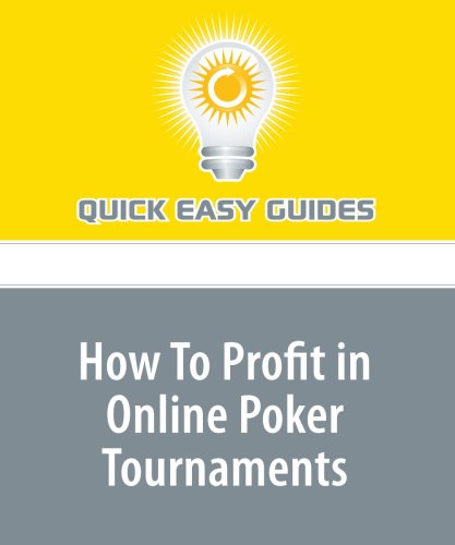 How To Profit in Online Poker Tournaments: Win at Online Single Table Tournaments in No Limit Holdem and Make a Steady Profit Hobbies & Crafts