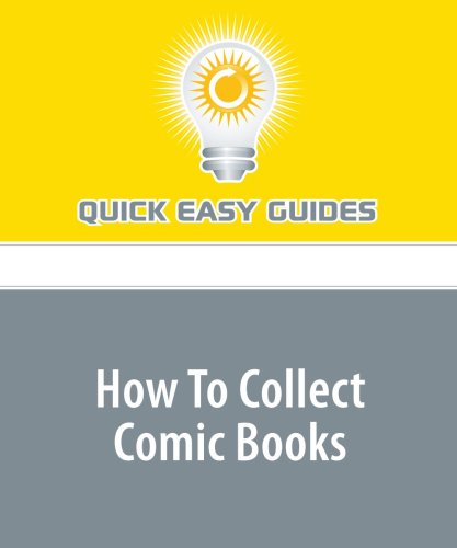 How To Collect Comic Books: The Things You Need to Know Before Starting a Comic Book Collection Hobbies & Crafts