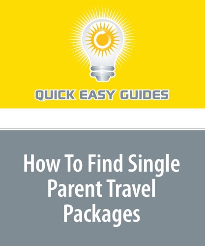 How To Find Single Parent Travel Packages Parents & Children