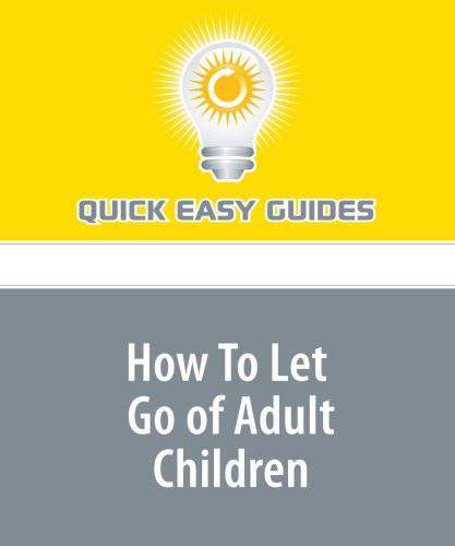 How To Let Go of Adult Children: You Have to Undo the Mother Chain and Release Them to the Wild Parents & Children