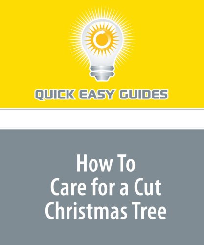 How To Care for a Cut Christmas Tree: Keep Your Christmas Tree Looking Good and Prevent It from Becoming a Fire Hazard Religion & Esotericism