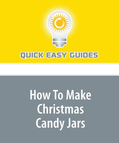How To Make Christmas Candy Jars: Create Personalized and Inexpensive Candy Jars for Holiday Gift Giving Religion & Esotericism