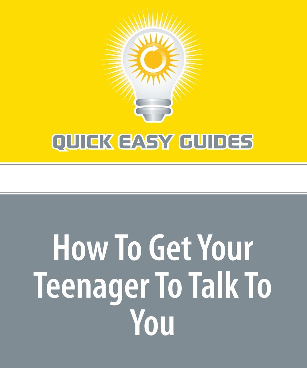 How To Get Your Teenager To Talk To You: Opening Up Communication with Your Teen Books