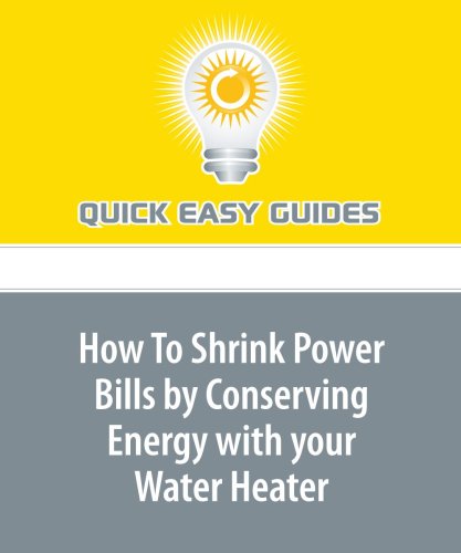 How To Shrink Power Bills by Conserving Energy with your Water Heater Home & Household