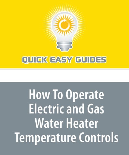 How To Operate Electric and Gas Water Heater Temperature Controls Home & Household