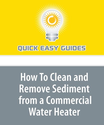 How To Clean and Remove Sediment from a Commercial Water Heater Home & Household