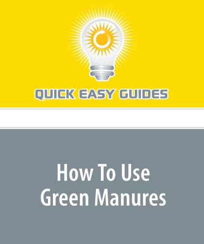 How To Use Green Manures: Improve Your Soil the Natural Way Home & Household