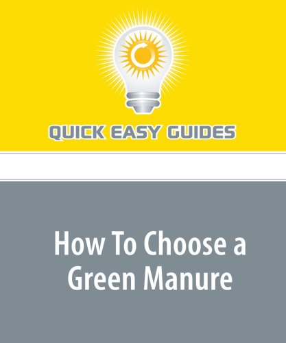 How To Choose a Green Manure: Choose the Right Green Manure for Your Garden Home & Household