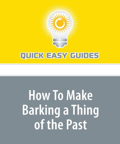How To Make Barking a Thing of the Past: Does Your Pet Have a Barking Problem? Pets