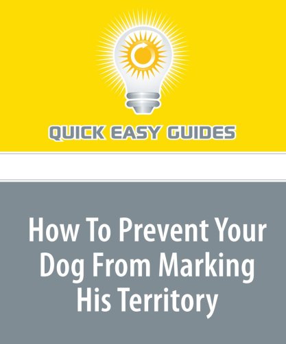 How To Prevent Your Dog From Marking His Territory: Three Ways to Make Sure Your House Stays 'Pee Free' Pets