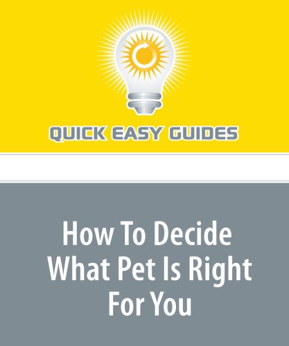 How To Decide What Pet Is Right For You: Advice About How to Select the Appropriate Pet Pets