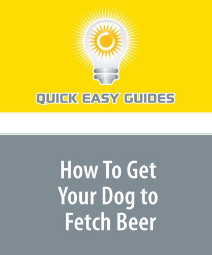 How To Get Your Dog to Fetch Beer Pets