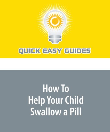 How To Help Your Child Swallow a Pill: When Liquid Medication Isn't Available Parents & Children