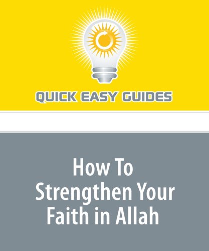 How To Strengthen Your Faith in Allah: "Imaan" Is the Fuel That Keeps Us Going Towards Our Creator Without Deflections Religion & Esotericism