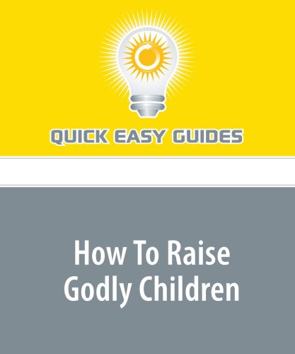 How To Raise Godly Children: For Young Parents Religion & Esotericism
