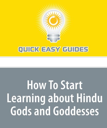 How To Start Learning about Hindu Gods and Goddesses: In Hinduism, One Supreme God (Brahman) Can Be Worshipped in Numerous Forms Religion & Esotericism