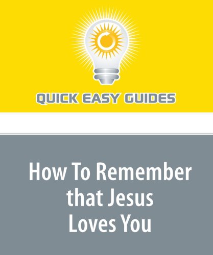 How To Remember that Jesus Loves You: Power in Christ's Presence Religion & Esotericism