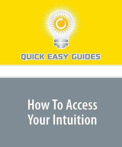 How To Access Your Intuition: Six Ways to Access Your Intuition Religion & Esotericism