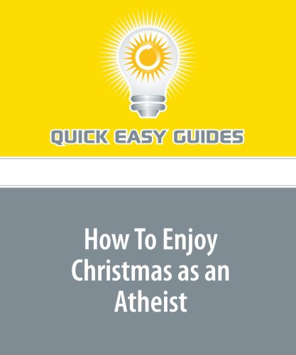 How To Enjoy Christmas as an Atheist: Don't Feel Left Out During the Holidays Religion & Esotericism