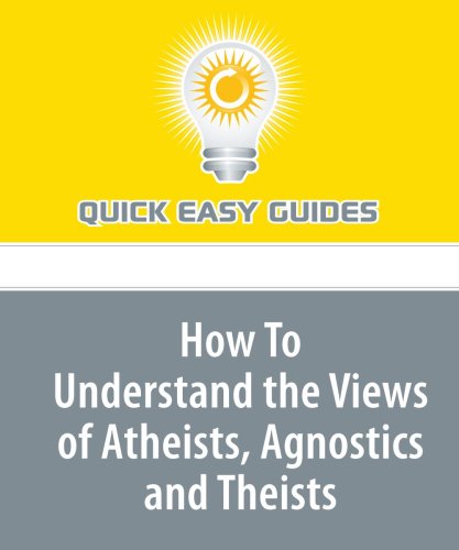How To Understand the Views of Atheists, Agnostics and Theists Religion & Esotericism