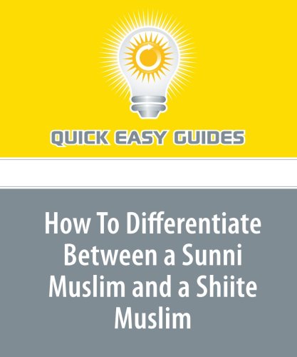 How To Differentiate Between a Sunni Muslim and a Shiite Muslim: Have You Ever Wondered If a Muslim Was a Sunni or a Shiite? Religion & Esotericism
