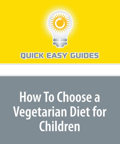 How To Choose a Vegetarian Diet for Children: Advice for Healthy Vegetarian Families Parents & Children