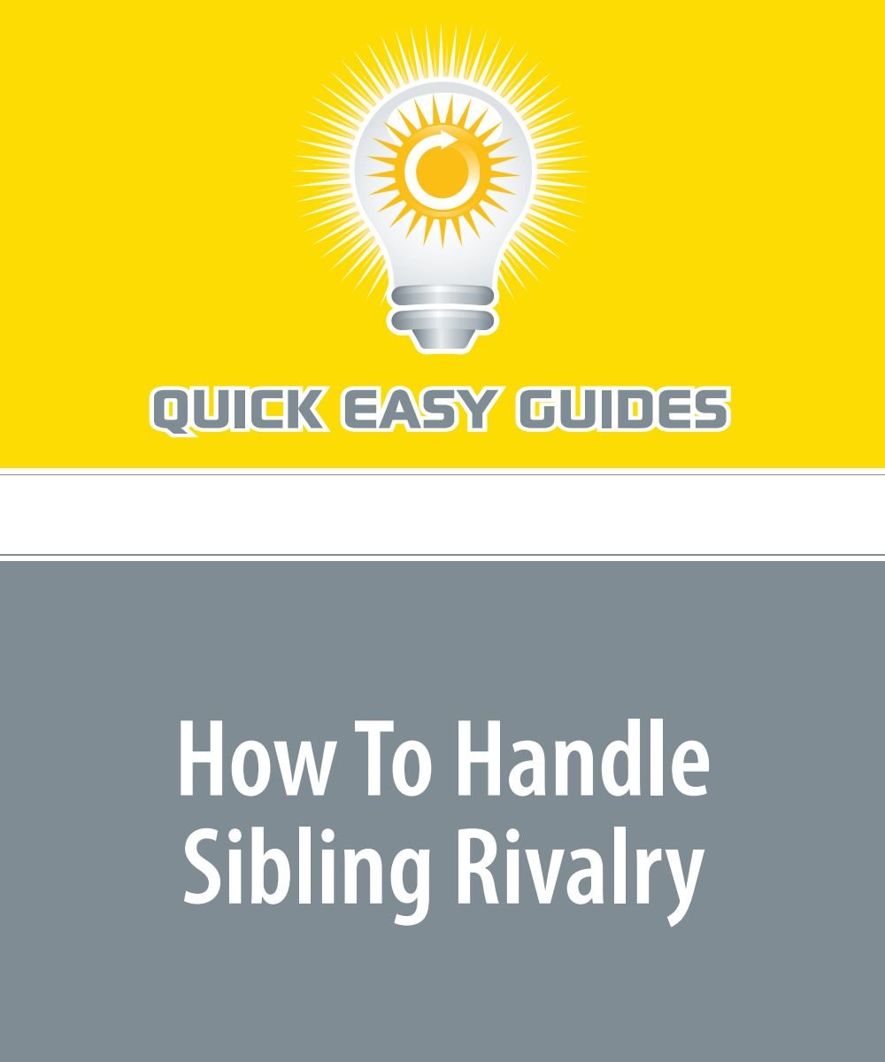 How To Handle Sibling Rivalry: Is Your Children's Fighting Getting to be Too Much? Parents & Children