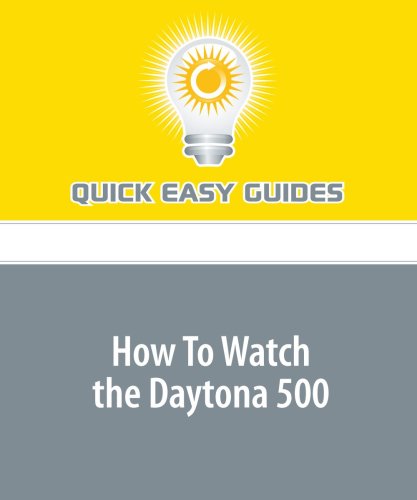 How To Watch the Daytona 500: Learn How to Best Enjoy NASCAR's Greatest Race Leisure & Fun