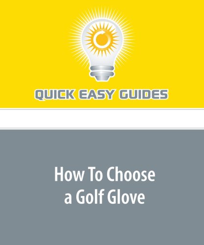 How To Choose a Golf Glove: A Good Fitting Golf Glove with the Right Features Can Improve your Game Leisure & Fun