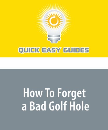 How To Forget a Bad Golf Hole: Turn a Few Bad Shots into a Good Round of Golf Leisure & Fun