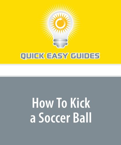 How To Kick a Soccer Ball: Two Main Soccer Kicks Leisure & Fun