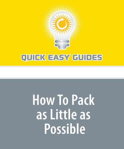 How To Pack as Little as Possible: Lose the Weight, Gain the Freedom of a Light Pack! Leisure & Fun
