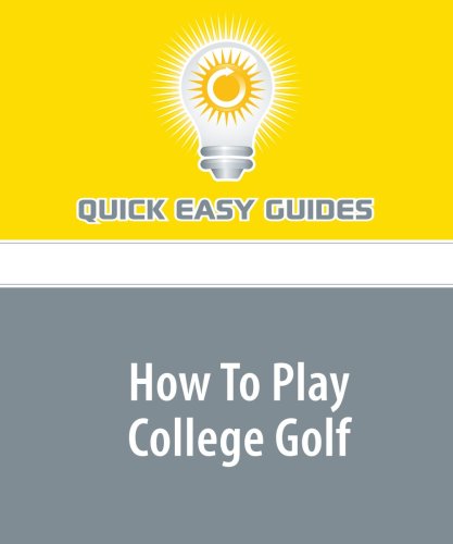 How To Play College Golf: Follow These Tips to Get Yourself Noticed by College Golf Coaches Leisure & Fun
