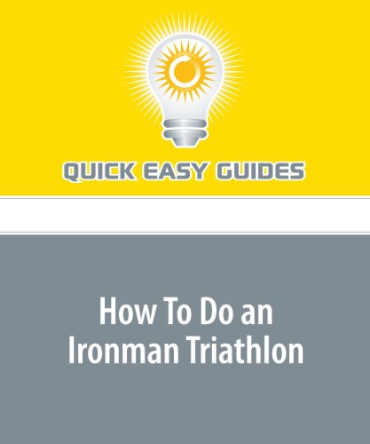 How To Do an Ironman Triathlon: Finishing the Grandaddy of Them All Isn't as Impossible as You Might Think Leisure & Fun