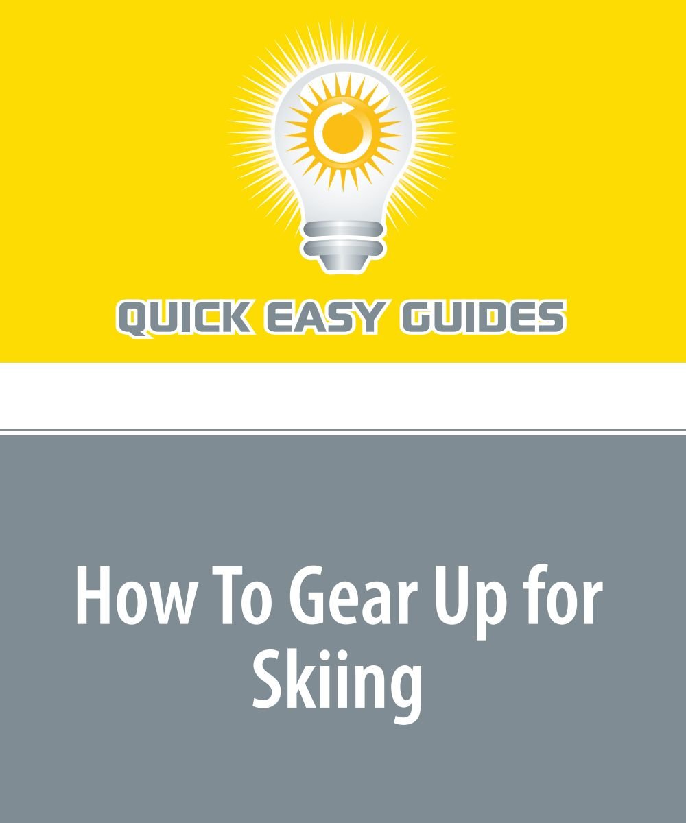 How To Gear Up for Skiing: The Gear and Apparel You Need Books