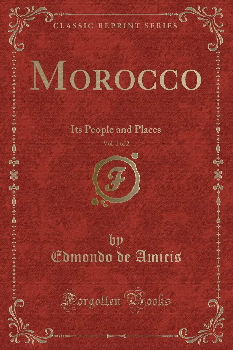 Morocco Its People and Places, Vol. 1 of 2 (Classic Reprint): Its People and Places (Classic Reprint) Contemporary literature