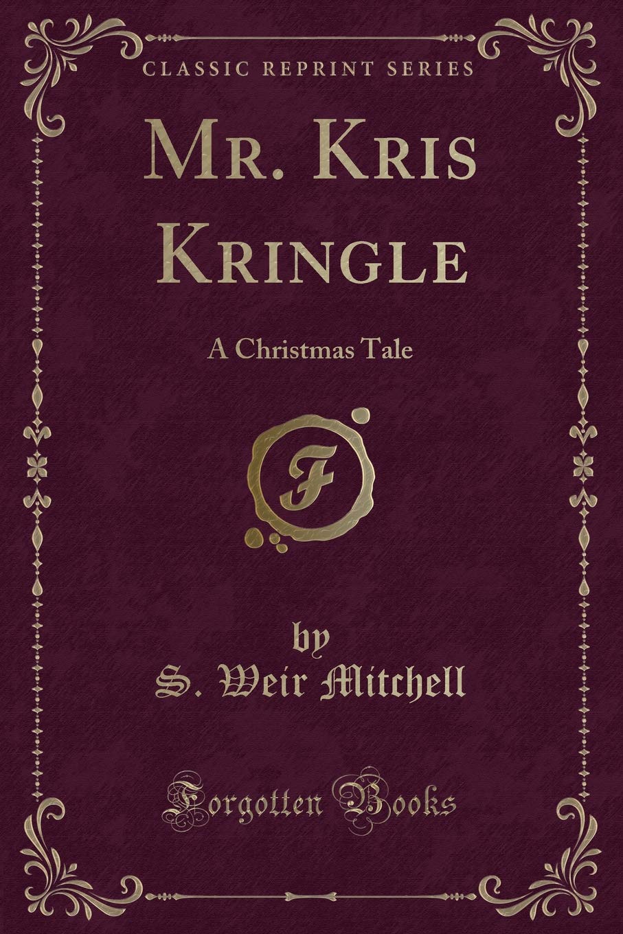 Mr. Kris Kringle: A Christmas Tale (Classic Reprint) Classics