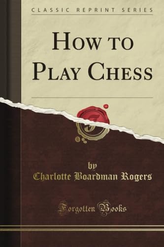 How to Play Chess (Classic Reprint) Hobbies & Crafts